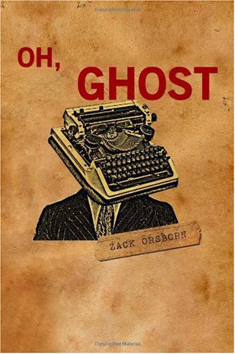 Oh, Ghost - Zack Orsborn - Książki - CreateSpace Independent Publishing Platf - 9781442198234 - 28 stycznia 2010