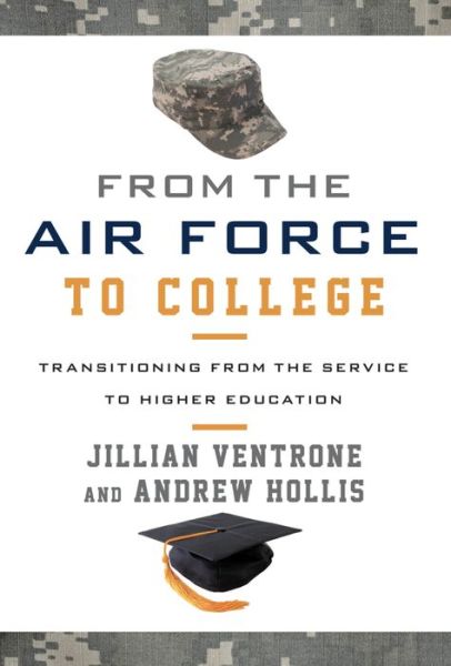 From the Air Force to College: Transitioning from the Service to Higher Education - Jillian Ventrone - Books - Bloomsbury Publishing Plc - 9781442255234 - April 11, 2016