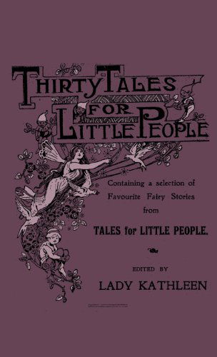 Cover for Thirty Tales for Little People - Containing a Selection of Favourite Fairy Stories from Tales for Little People (Gebundenes Buch) (2010)