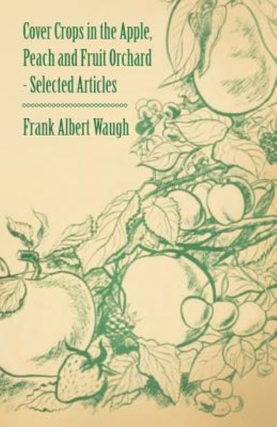 Cover Crops in the Apple, Peach and Fruit Orchard - Selected Articles - F a Waugh - Books - Ford. Press - 9781446538234 - March 1, 2011