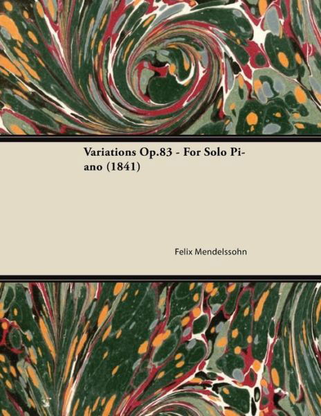 Variations Op.83 - for Solo Piano (1841) - Felix Mendelssohn - Kirjat - Brown Press - 9781447474234 - keskiviikko 9. tammikuuta 2013