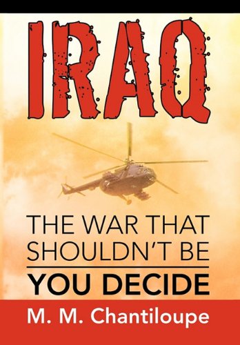 Cover for M. M. Chantiloupe · Iraq: the War That Shouldn't Be (Innbunden bok) (2010)