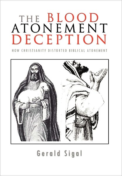 The Blood Atonement Deception - Gerald Sigal - Books - Xlibris Corporation - 9781453596234 - November 19, 2010