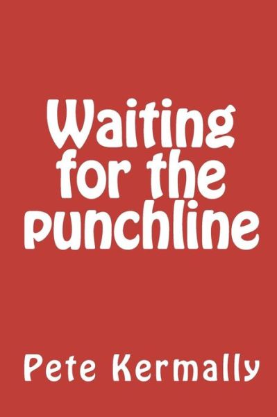 Cover for Pete Kermally · Waiting for the Punchline (Pocketbok) (2010)