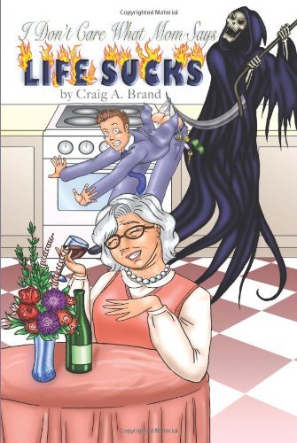 Cover for Craig A. Brand · I Don't Care What Mom Says, &quot;Life Sucks&quot; (Paperback Book) (2013)
