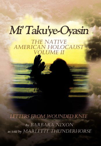 Cover for Barbara Nixon · Mi' Taku'ye-oyasin: the Native American Holocaust Volume II (Hardcover Book) (2012)