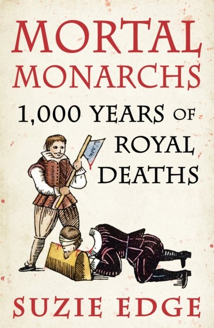 Cover for Suzie Edge · Mortal Monarchs: 1000 Years of Royal Deaths (Paperback Book) (2023)
