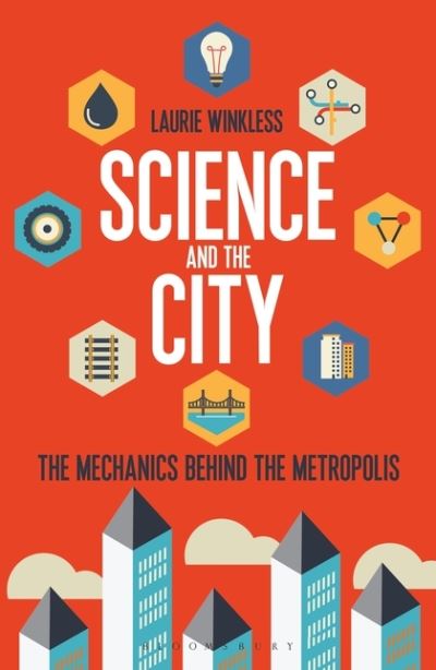 Cover for Laurie Winkless · Science and the City: The Mechanics Behind the Metropolis (Paperback Book) (2017)