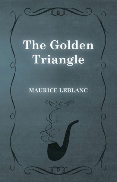 The Golden Triangle - Maurice Leblanc - Libros - READ BOOKS - 9781473325234 - 13 de febrero de 2015