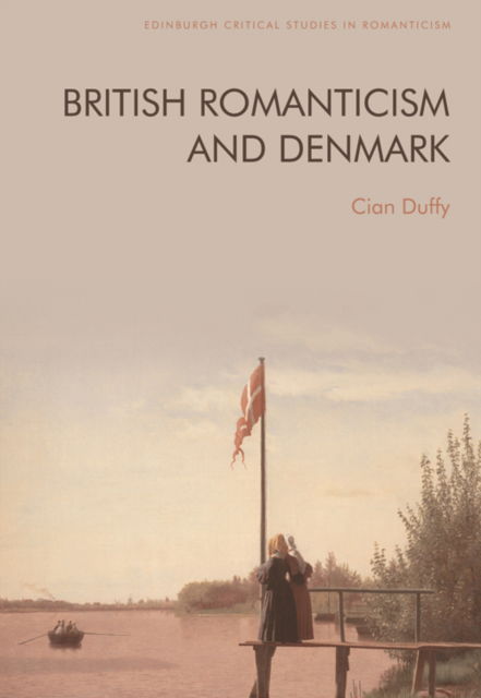 Cover for Cian Duffy · British Romanticism and Denmark - Edinburgh Critical Studies in Romanticism (Paperback Book) (2024)