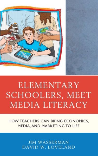 Cover for Jim Wasserman · Elementary Schoolers, Meet Media Literacy: How Teachers Can Bring Economics, Media, and Marketing to Life - Media, Marketing, &amp; Me (Hardcover Book) (2020)
