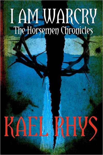 Cover for Kael Rhys · I Am Warcry: the Horsemen Chronicles (Pocketbok) (2012)
