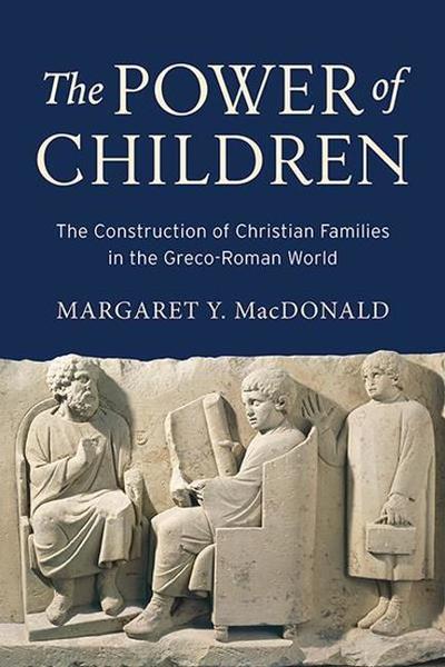 Cover for Margaret Y. MacDonald · The Power of Children: The Construction of Christian Families in the Greco-Roman World (Hardcover Book) (2014)