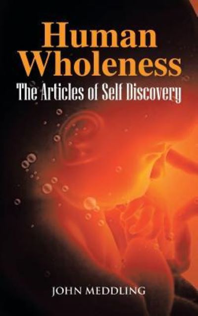 Cover for John Meddling · Human Wholeness- the Articles of Self Discovery (Hardcover Book) (2013)