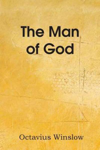 The Man of God - Octavius Winslow - Kirjat - Bottom of the Hill Publishing - 9781483704234 - lauantai 1. maaliskuuta 2014
