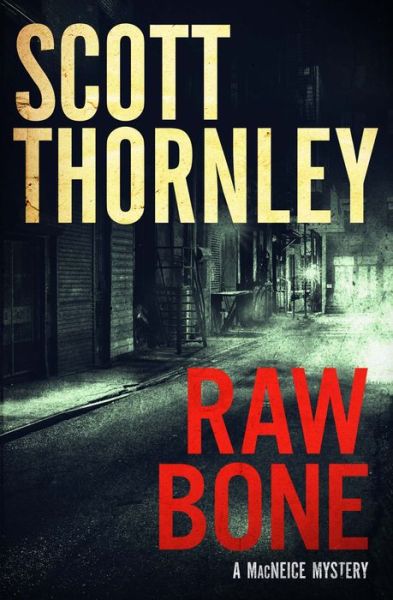 Cover for Scott Thornley · Raw Bone: A MacNeice Mystery - The MacNeice Mysteries (Paperback Book) (2018)