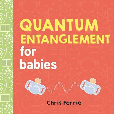 Cover for Chris Ferrie · Quantum Entanglement for Babies - Baby University (Board book) [Reissue edition] (2017)