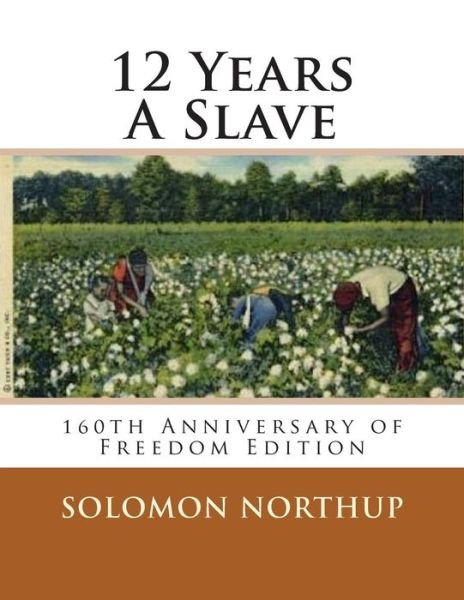 Cover for Solomon Northup · 12 Years a Slave: 160th Anniversary of Freedom Edition (Paperback Book) (2013)