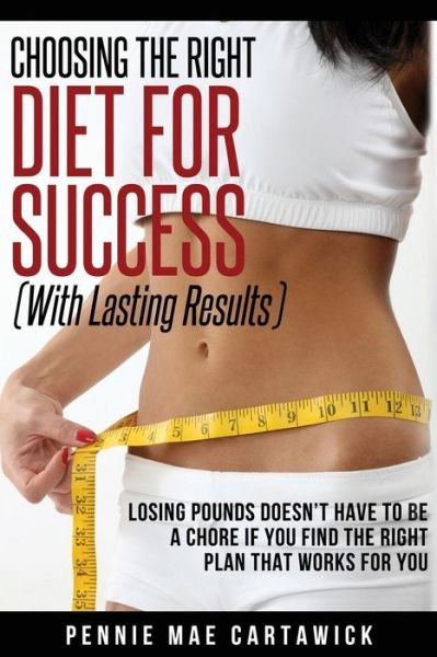 Cover for P M Cartawick · Choosing the Right Diet for Success: with Lasting Results (Taschenbuch) (2014)