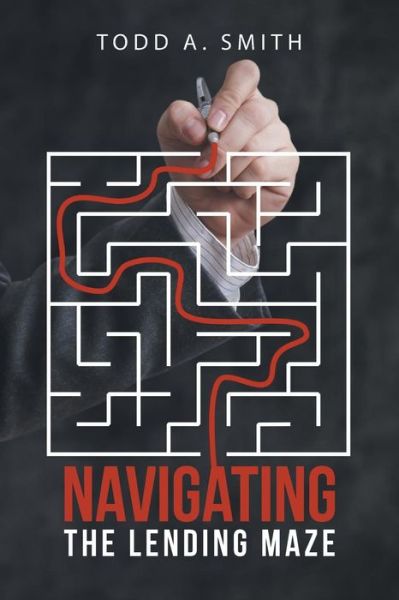 Cover for Todd A. Smith · Navigating the Lending Maze (Pocketbok) (2014)