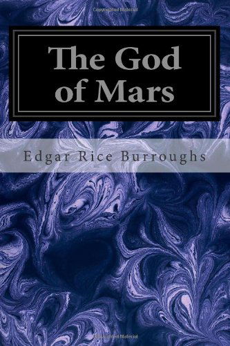 The Gods of Mars - Edgar Rice Burroughs - Books - CreateSpace Independent Publishing Platf - 9781497309234 - March 12, 2014