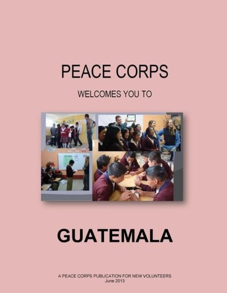 Cover for Peace Corps · Guatemala: a Peace Corps Publication (Paperback Book) (2014)