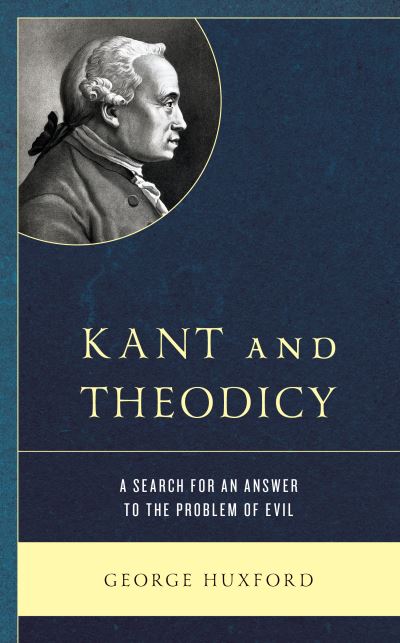 Cover for George Huxford · Kant and Theodicy: A Search for an Answer to the Problem of Evil (Hardcover Book) (2020)