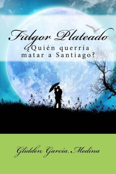 Cover for Glidden Garcia Medina · Fulgor Plateado: Quien Querria Matar a Santiago? (Pocketbok) (2014)