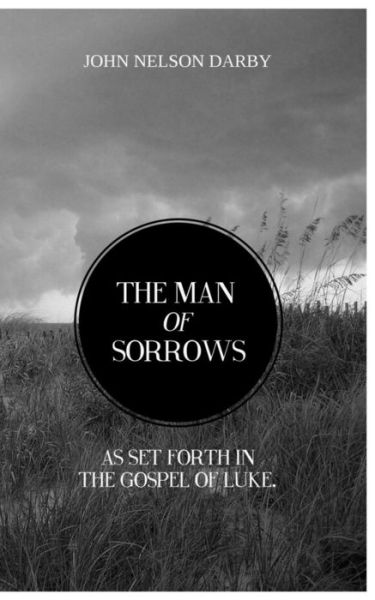 Cover for John Nelson Darby · The Man of Sorrows: As Set Forth in the Gospel of Luke (Paperback Book) (2014)