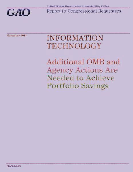 Cover for Government Accountability Office · Information Technology: Additional Omb and Agency Actions Are Needed to Achieve Portfolio Savings (Taschenbuch) (2014)