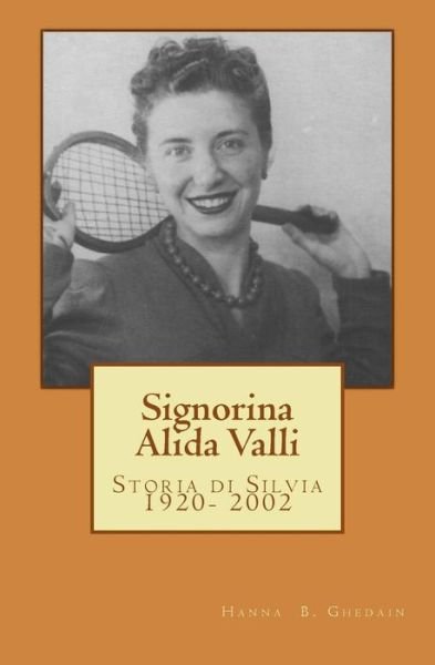 Cover for Hanna B. Ghedain · Signorina Alida Valli: Storia Di Silvia  1920- 2002 (Paperback Book) [Italian edition] (2014)