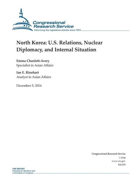 North Korea: U.s. Relations, Nuclear Diplomacy, and Internal Situation - Congressional Research Service - Książki - Createspace - 9781505587234 - 5 grudnia 2014