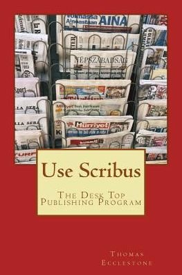 Cover for Mr Thomas Ecclestone · Use Scribus: the Desk Top Publishing Program (Paperback Bog) (2015)