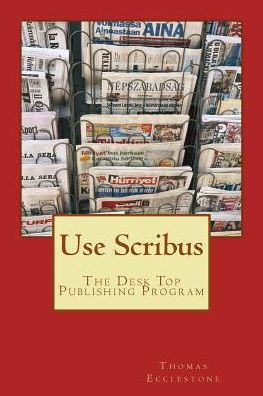 Use Scribus: the Desk Top Publishing Program - Mr Thomas Ecclestone - Kirjat - Createspace - 9781507707234 - lauantai 24. tammikuuta 2015