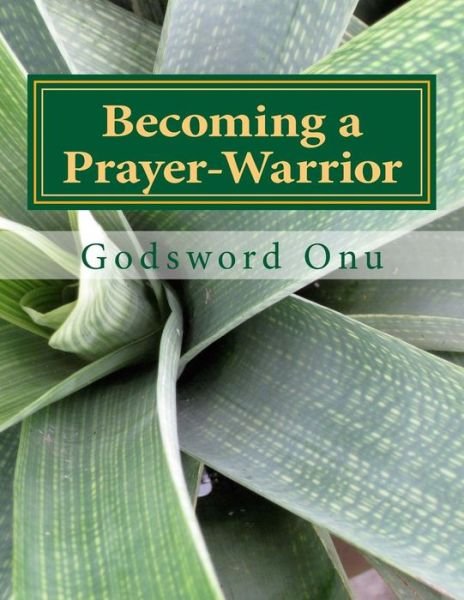 Cover for Apst Godsword Godswill Onu · Becoming a Prayer-warrior: Being Recognized by God and the Devil in Prayer (Paperback Book) (2015)