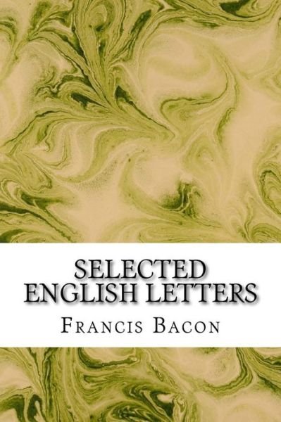 Cover for Francis Bacon · Selected English Letters: (Francis Bacon Classics Collection) (Paperback Book) (2015)