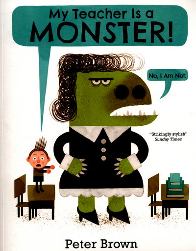 My Teacher is a Monster! (No, I am not) - Peter Brown - Bücher - Pan Macmillan - 9781509831234 - 14. Juli 2016