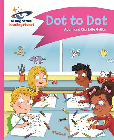 Reading Planet - Dot to Dot - Pink A: Comet Street Kids - Rising Stars Reading Planet - Adam Guillain - Books - Rising Stars UK Ltd - 9781510411234 - September 29, 2017