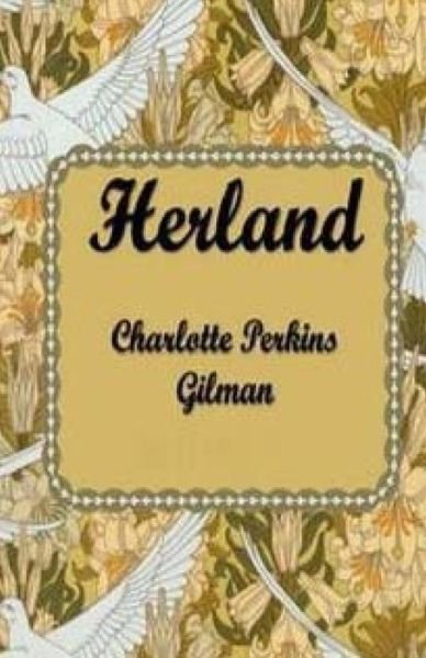 Herland - Charlotte Perkins Gilman - Kirjat - Createspace - 9781511993234 - maanantai 4. toukokuuta 2015
