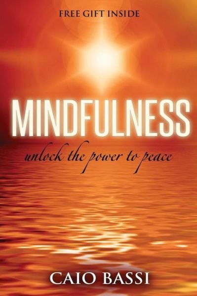 Cover for Caio Bassi · Mindfulness: Unlock the Power to Peace: Unlock the Power to Peace (Pocketbok) (2015)