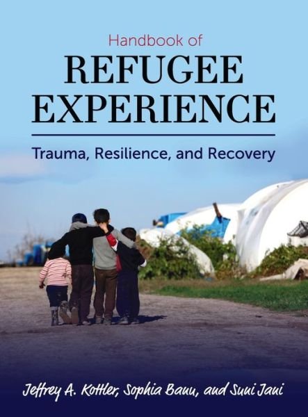 Cover for Jeffrey Kottler · Handbook of Refugee Experience : Trauma, Resilience, and Recovery (Gebundenes Buch) (2019)