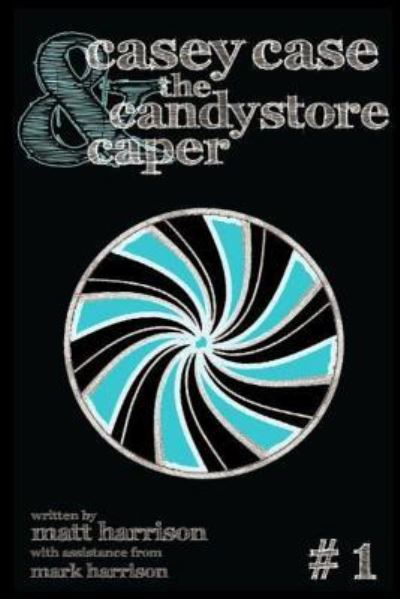 Cover for Matthew Harrison · Casey Case and the Candy Store Caper (Paperback Book) (2015)