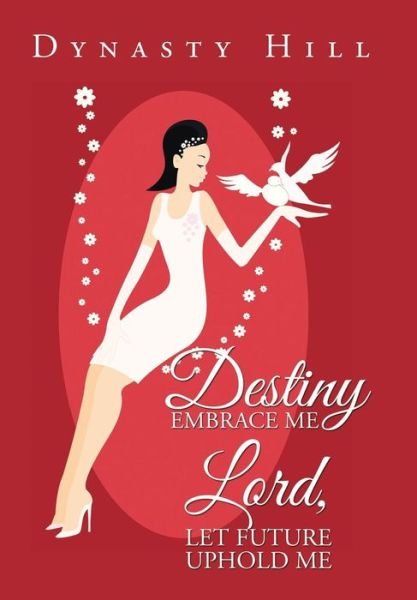 Cover for Dynasty Hill · Destiny Embrace Me Lord, Let Future Uphold Me (Hardcover Book) (2016)