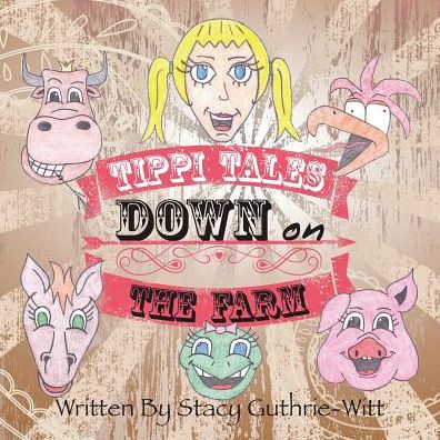 Tippi Tales Down on The Farm - Stacy Guthrie-Witt - Books - AUTHORHOUSE - 9781524623234 - September 29, 2016