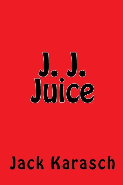 Cover for Jack Karasch · J. J. Juice (Paperback Book) (2016)