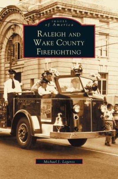 Cover for Michael John Legeros · Raleigh and Wake County Firefighting (Hardcover Book) (2003)