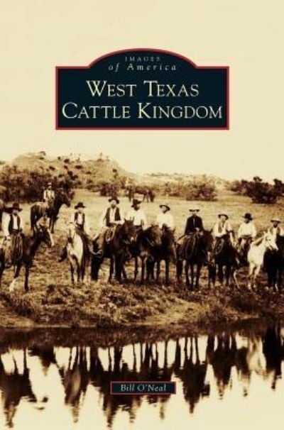Cover for Bill O'Neal · West Texas Cattle Kingdom (Hardcover Book) (2013)