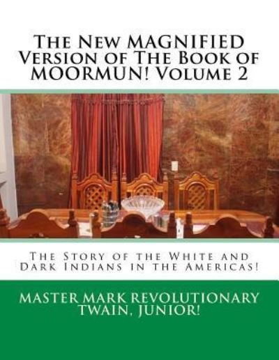 The New MAGNIFIED Version of The Book of MOORMUN! Volume 2 - Mark Revolutionary Twain Jr - Livros - Createspace Independent Publishing Platf - 9781532783234 - 15 de abril de 2016