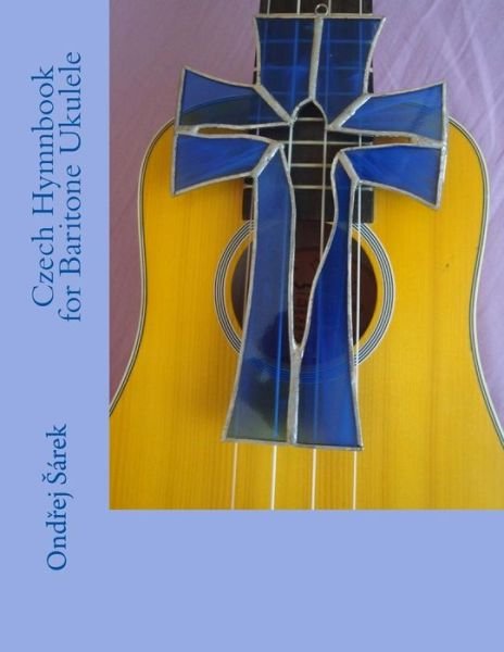 Cover for Ondrej Sarek · Czech Hymnbook for Baritone Ukulele (Pocketbok) (2016)