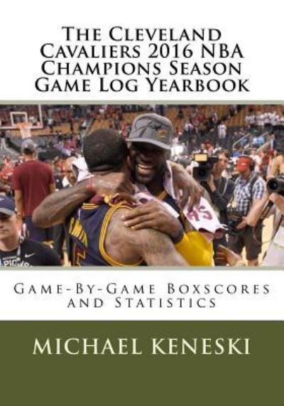 Cover for Keneski · The Cleveland Cavaliers 2016 NBA Champions Season Game Log Yearbook (Pocketbok) (2016)